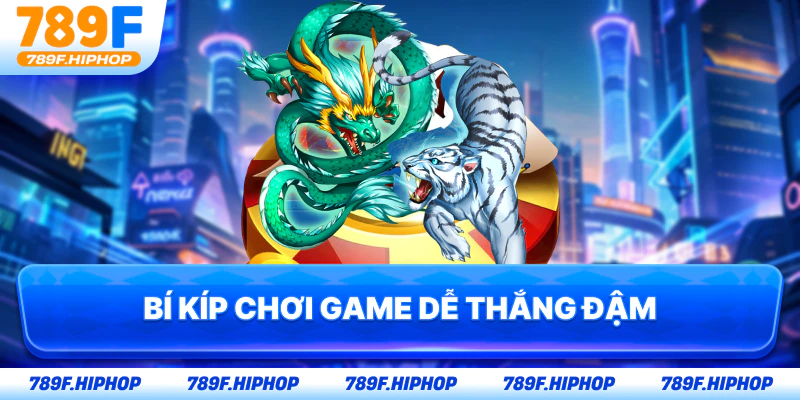 Bí kíp chơi game dễ thắng đậm
