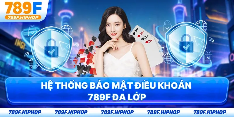 Hệ thống bảo mật điều khoản 789F đa lớp